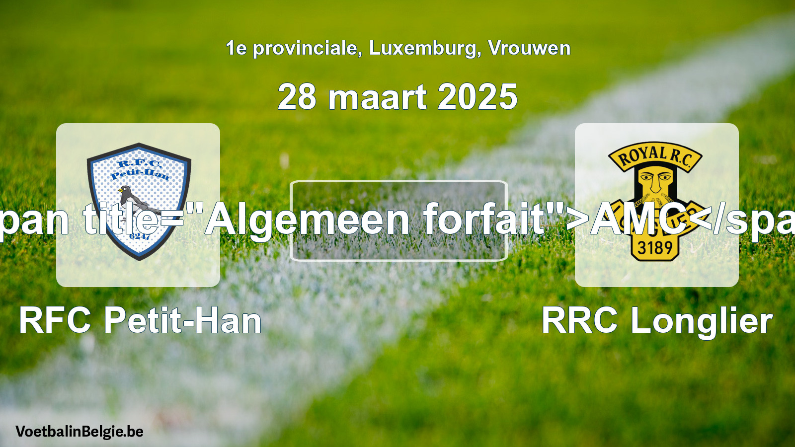 Algemeen forfait: RFC Petit-Han - RRC Longlier (28 maart 2025)