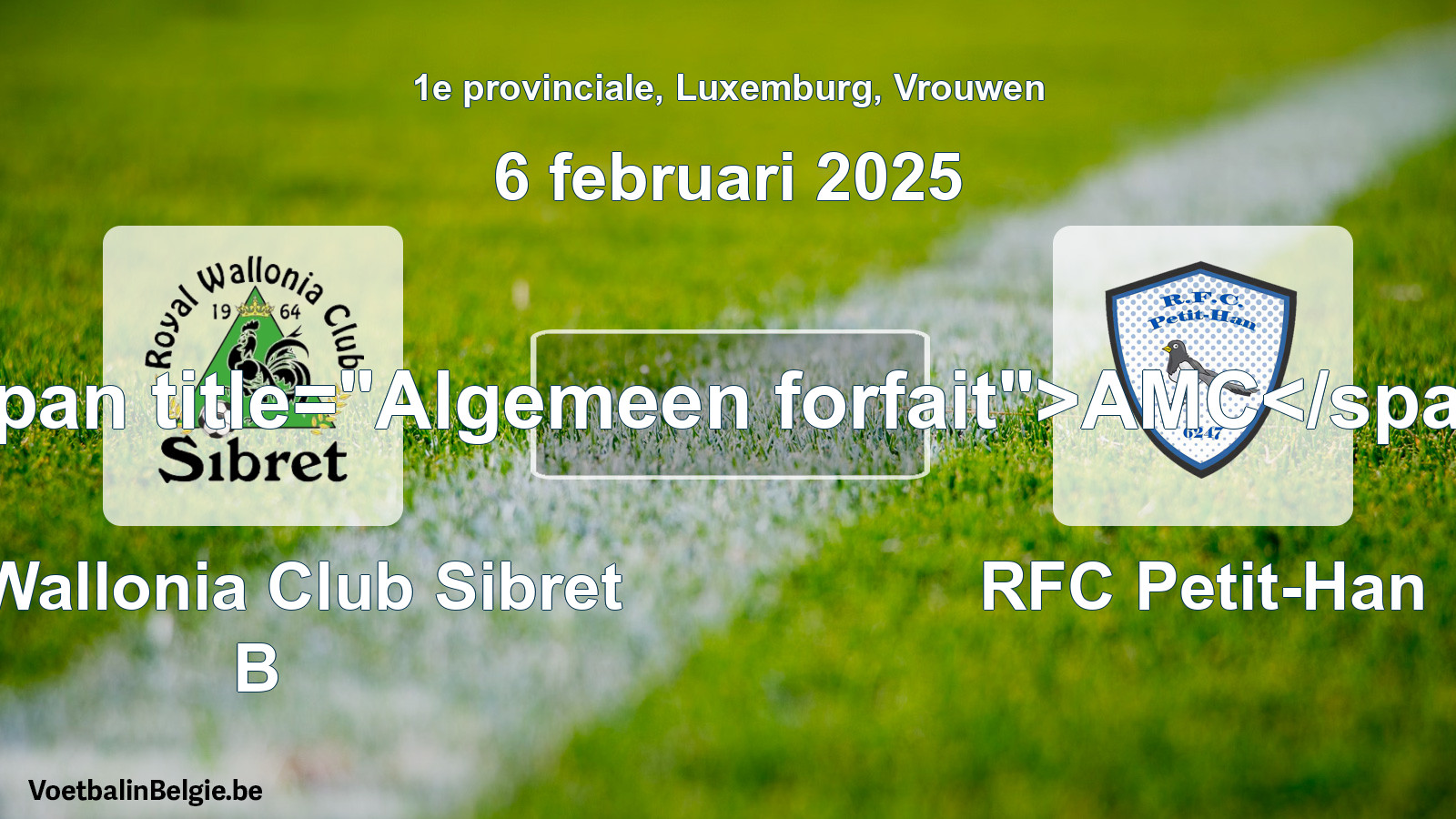 Algemeen forfait: R. Wallonia Club Sibret B - RFC Petit-Han (6 februari 2025)