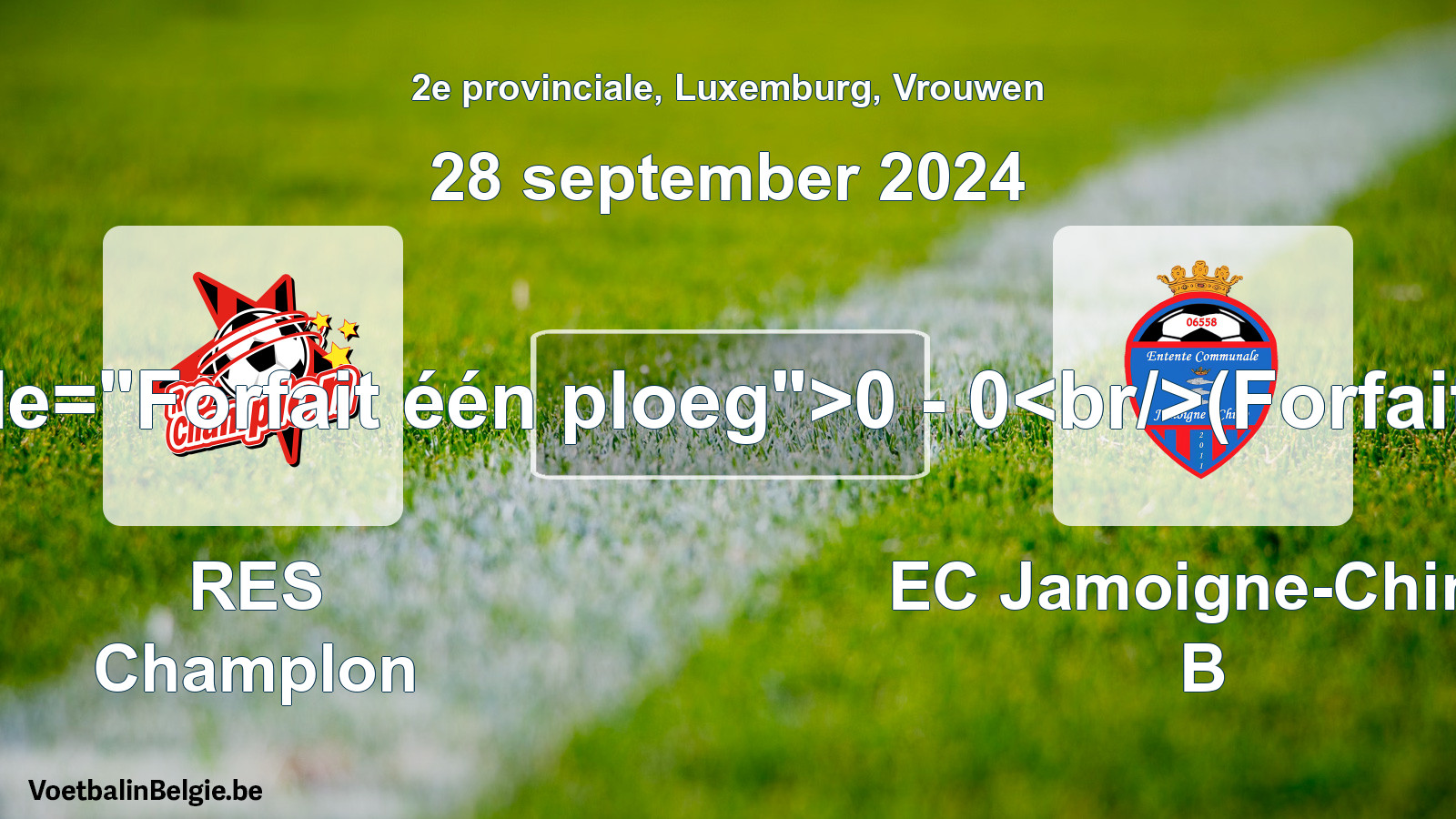 Forfeited: RES Champlon - EC Jamoigne-Chiny B 0 - 0 (28 September 2024)