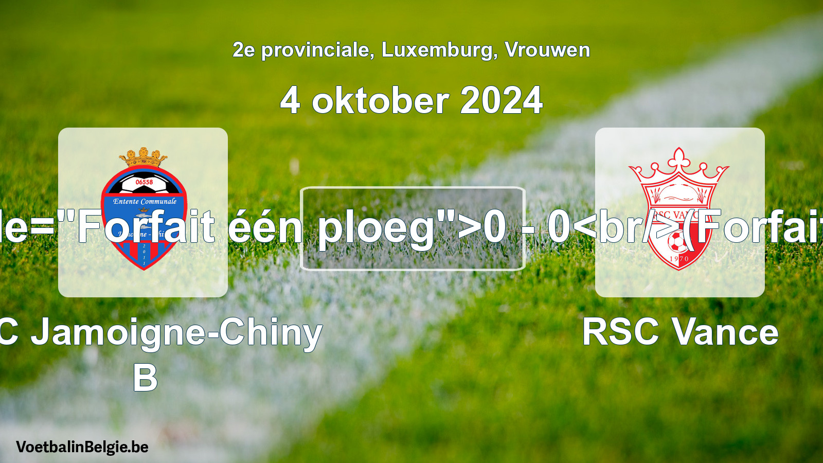 Forfeited: EC Jamoigne-Chiny B - RSC Vance 0 - 0 (4 October 2024)