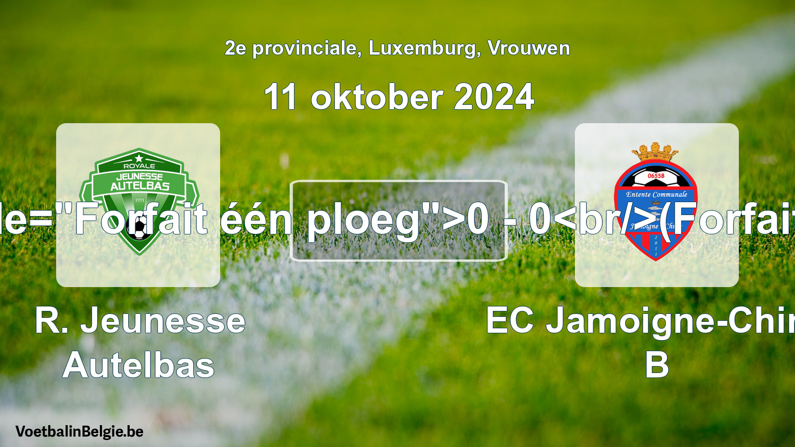 Forfeited: R. Jeunesse Autelbas - EC Jamoigne-Chiny B 0 - 0 (11 October 2024)
