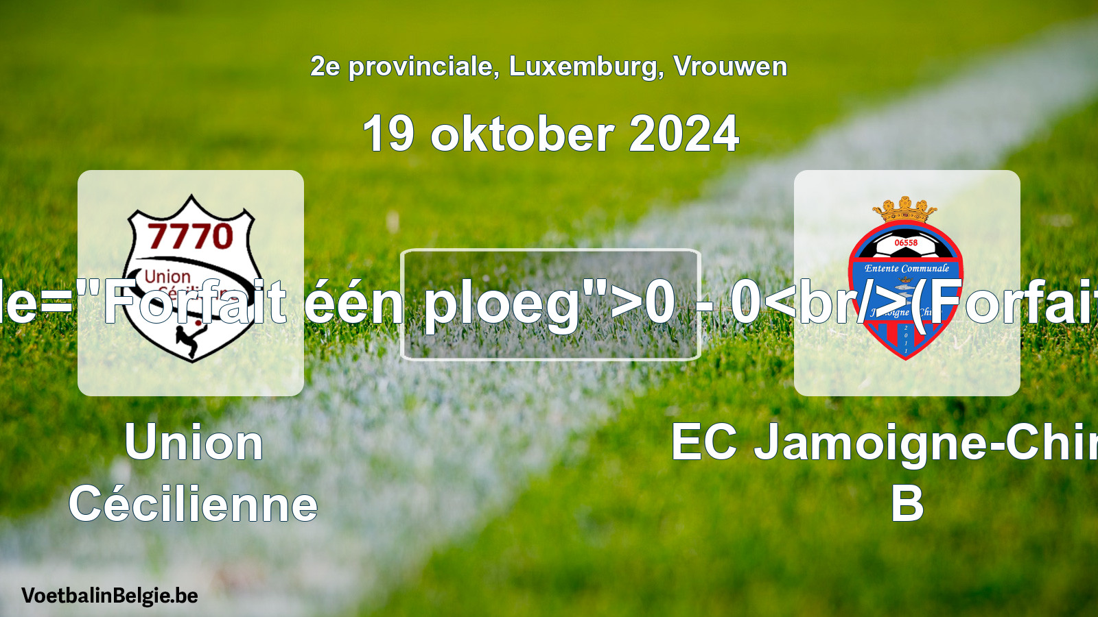 Forfeited: Union Cécilienne - EC Jamoigne-Chiny B 0 - 0 (19 October 2024)