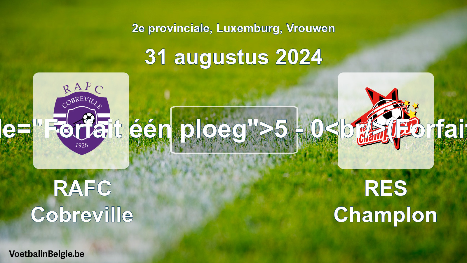 Forfait gegeven: RAFC Cobreville - RES Champlon 5 - 0 (31 augustus 2024)