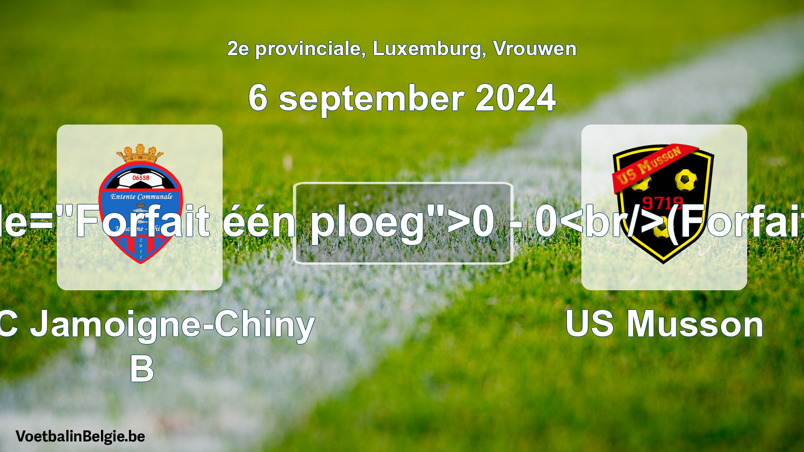Forfeited: EC Jamoigne-Chiny B - US Musson 0 - 0 (6 September 2024)