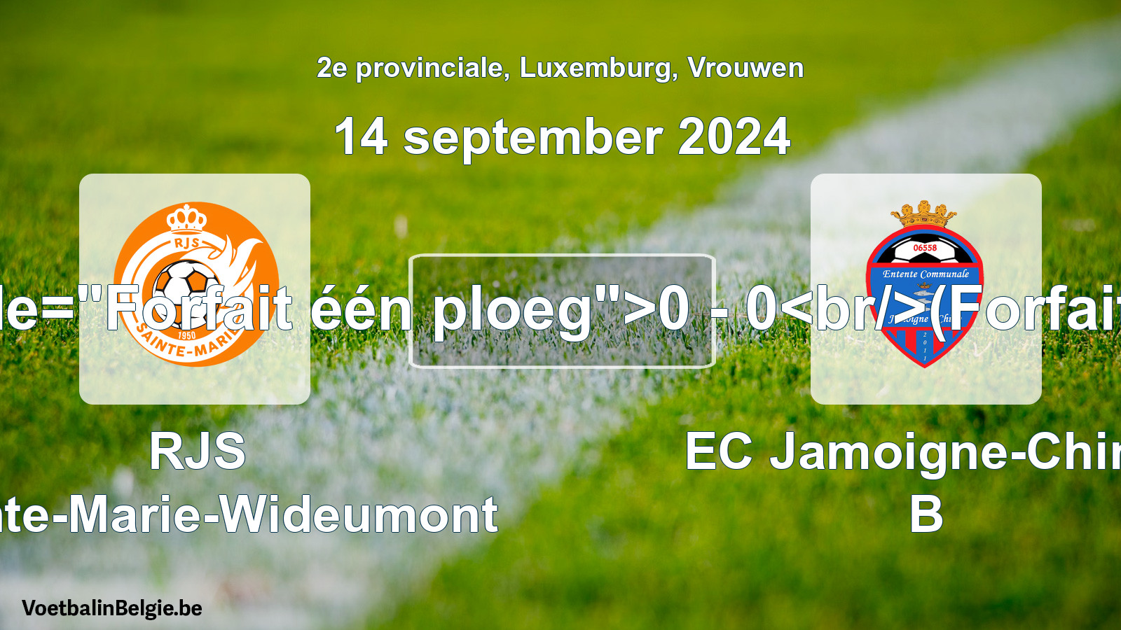 Forfeited: RJS Sainte-Marie-Wideumont - EC Jamoigne-Chiny B 0 - 0 (14 September 2024)