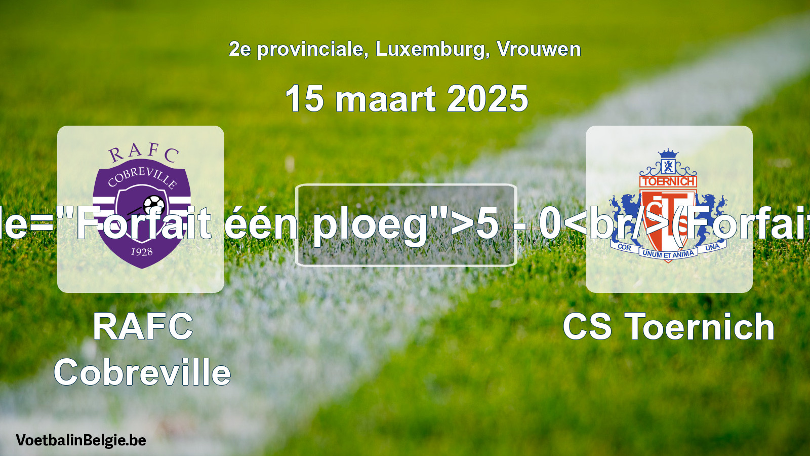 Forfait gegeven: RAFC Cobreville - CS Toernich 5 - 0 (15 maart 2025)