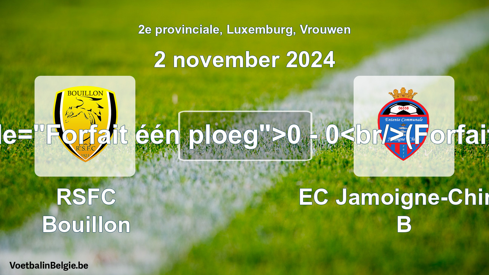 Forfait donné: RSFC Bouillon - EC Jamoigne-Chiny B 0 - 0 (2 novembre 2024)