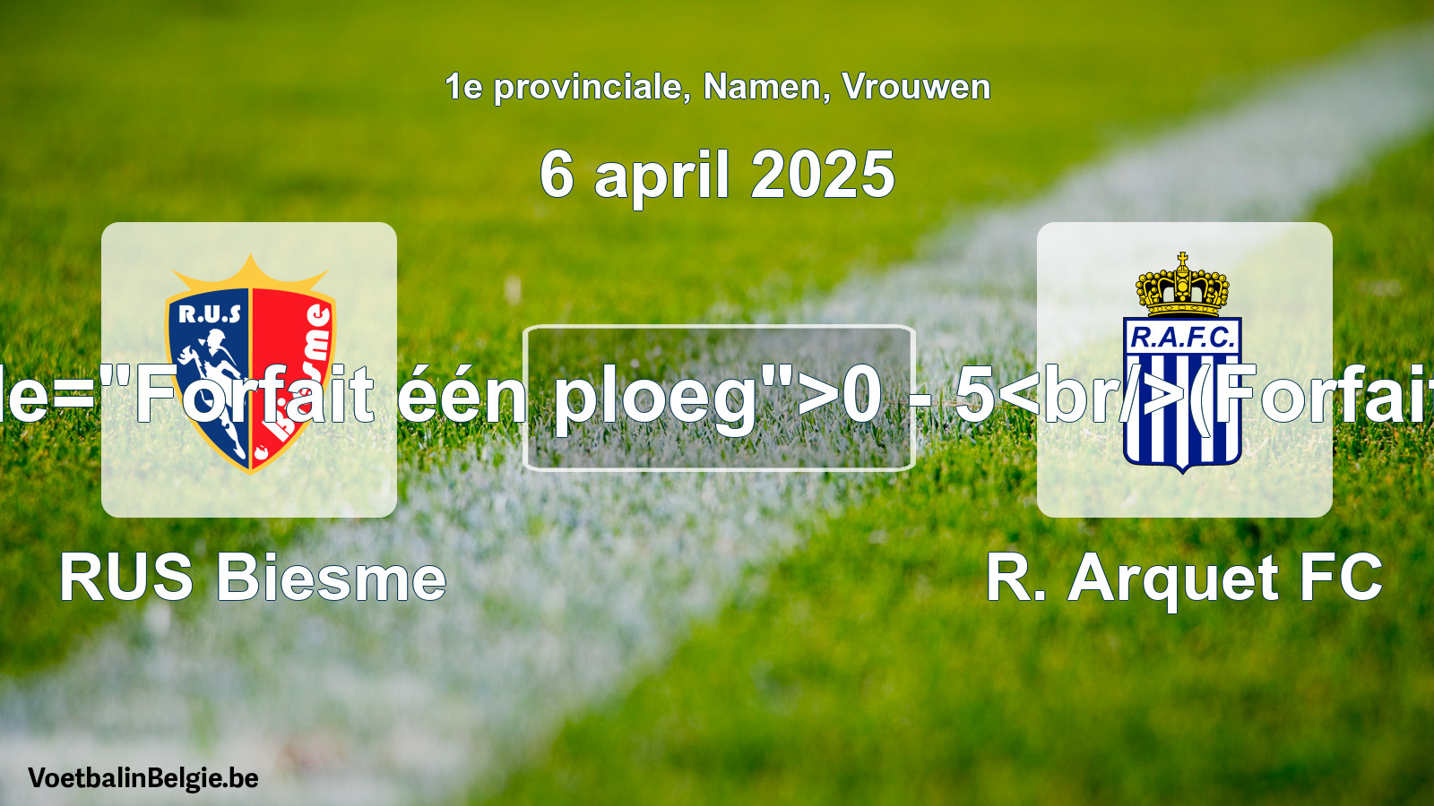 Forfait gegeven: RUS Biesme - R. Arquet FC 0 - 5 (6 april 2025)
