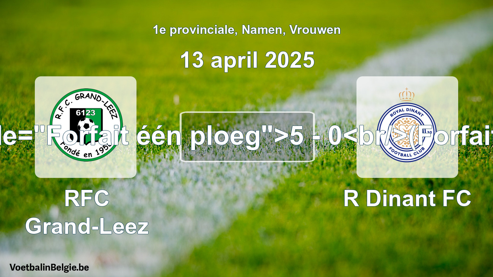 Forfait gegeven: RFC Grand-Leez - R Dinant FC 5 - 0 (13 april 2025)