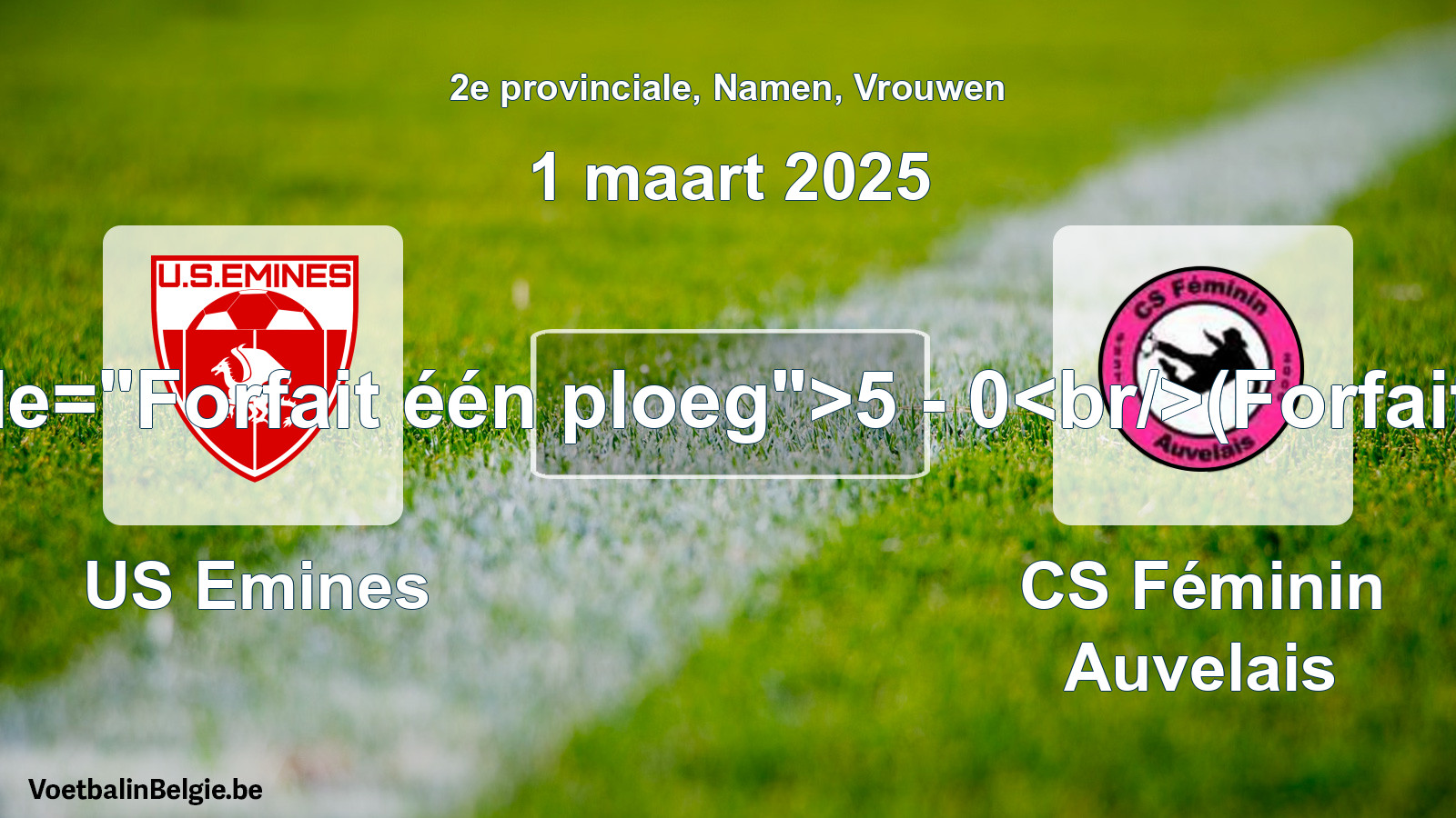 Forfait gegeven: US Emines - CS Féminin Auvelais 5 - 0 (1 maart 2025)