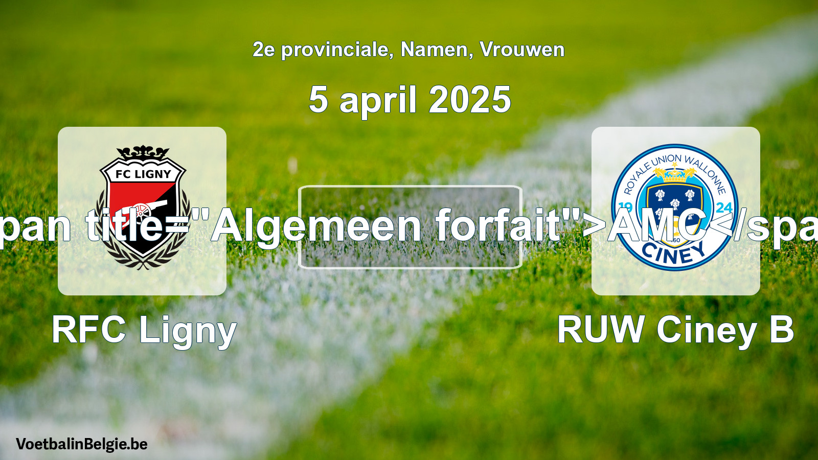 General forfeit: RFC Ligny - RUW Ciney B (5 April 2025)