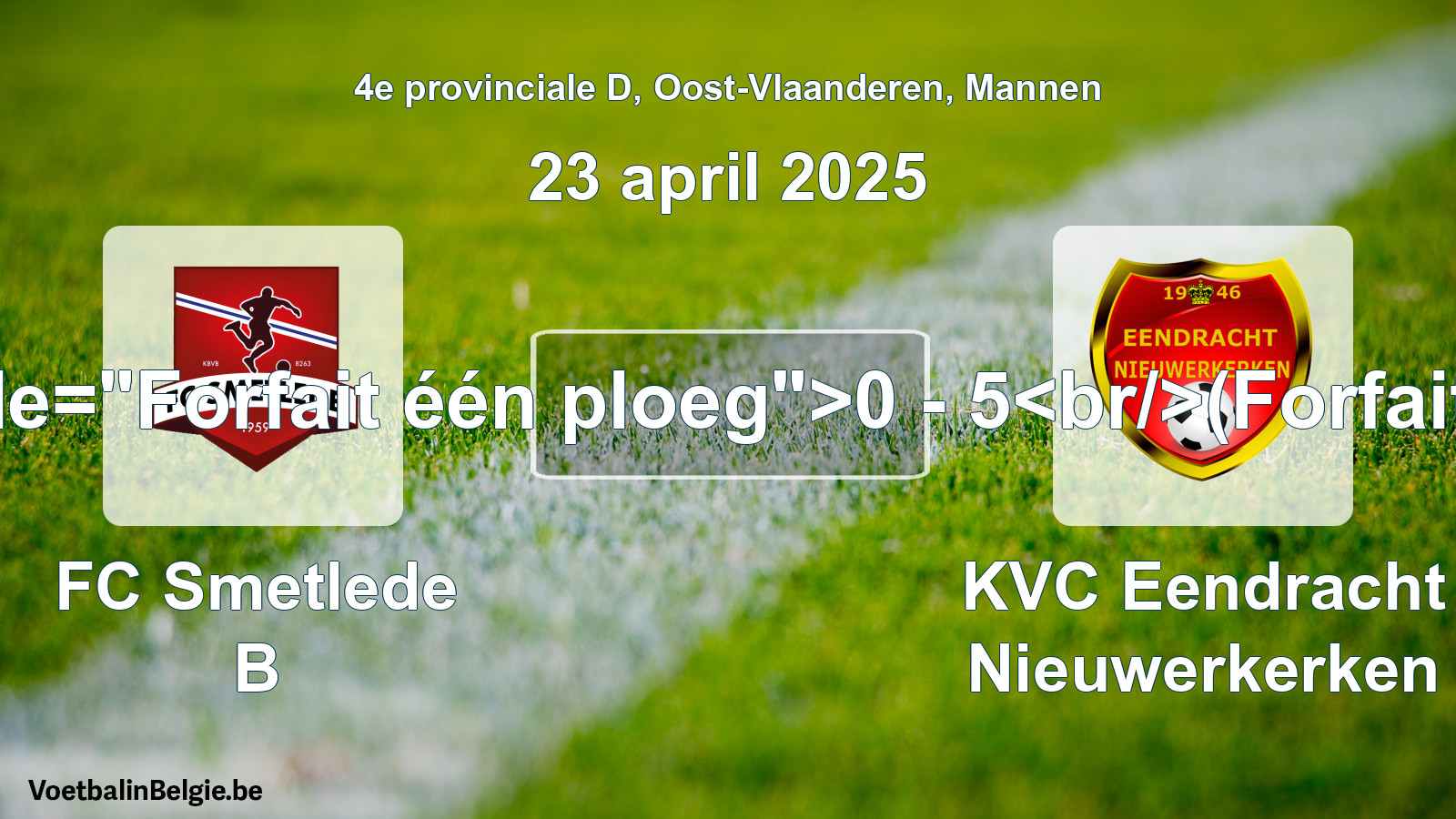 Forfait gegeven: FC Smetlede B - KVC Eendracht Nieuwerkerken 0 - 5 (23 april 2025)