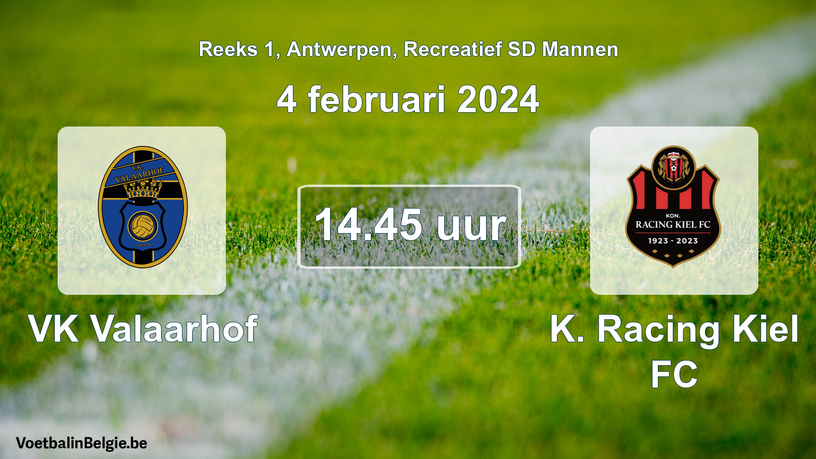 Match prévu football récréatif sd hommes: VK Valaarhof - K. Racing Kiel FC (4 février 2024)