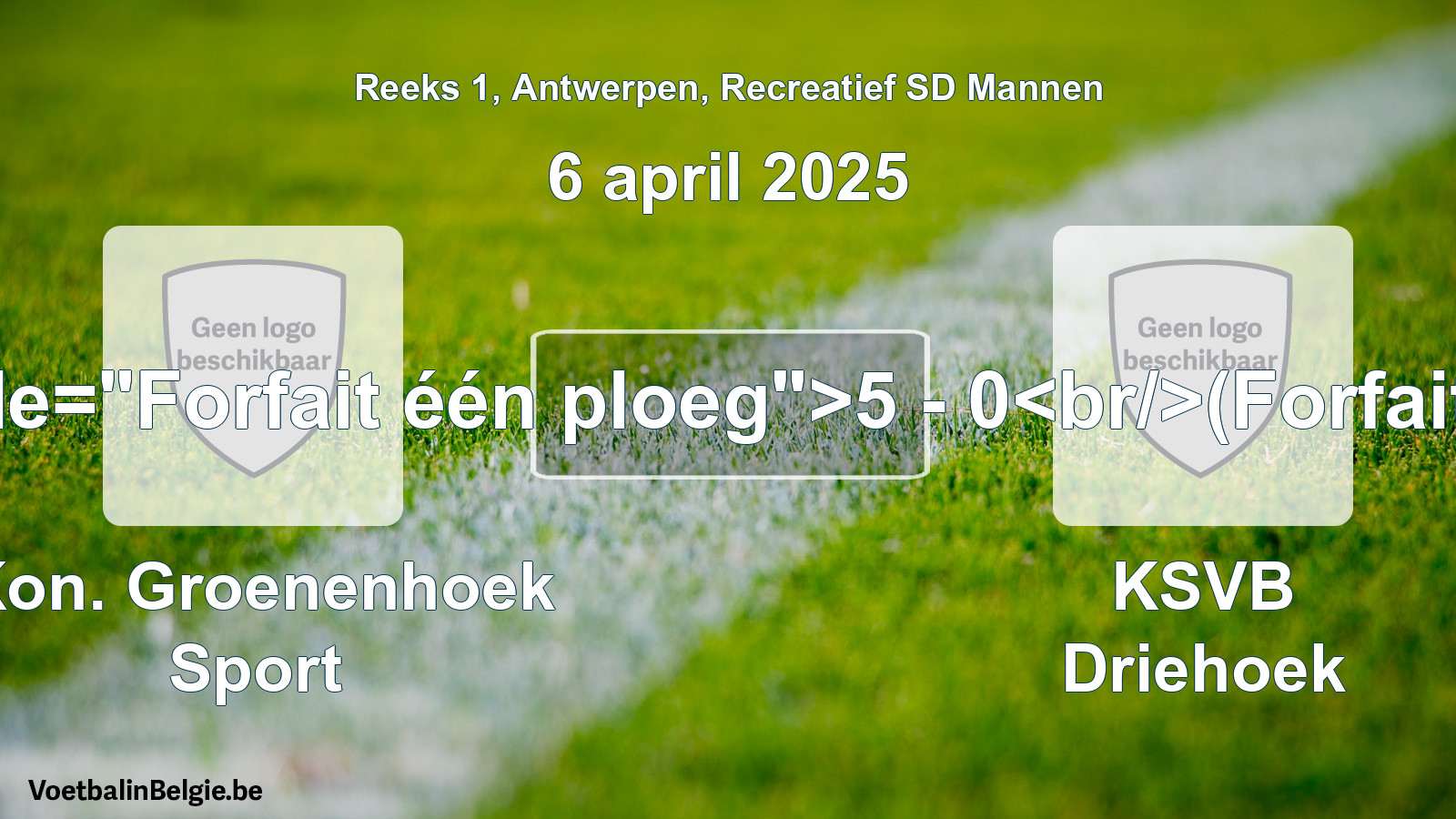 Forfait gegeven: Kon. Groenenhoek Sport - KSVB Driehoek 5 - 0 (6 april 2025)