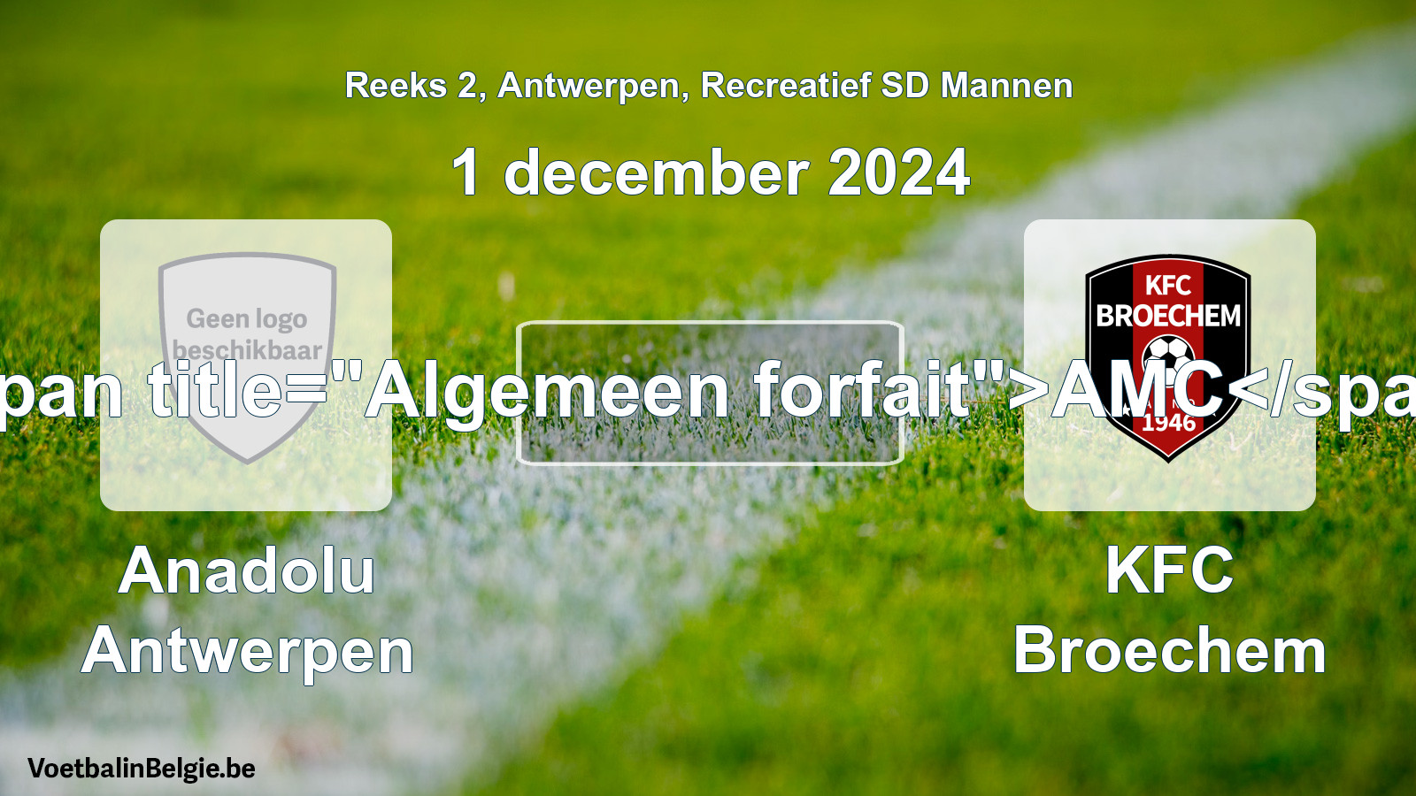 General forfeit: Anadolu Antwerpen - KFC Broechem (1 December 2024)
