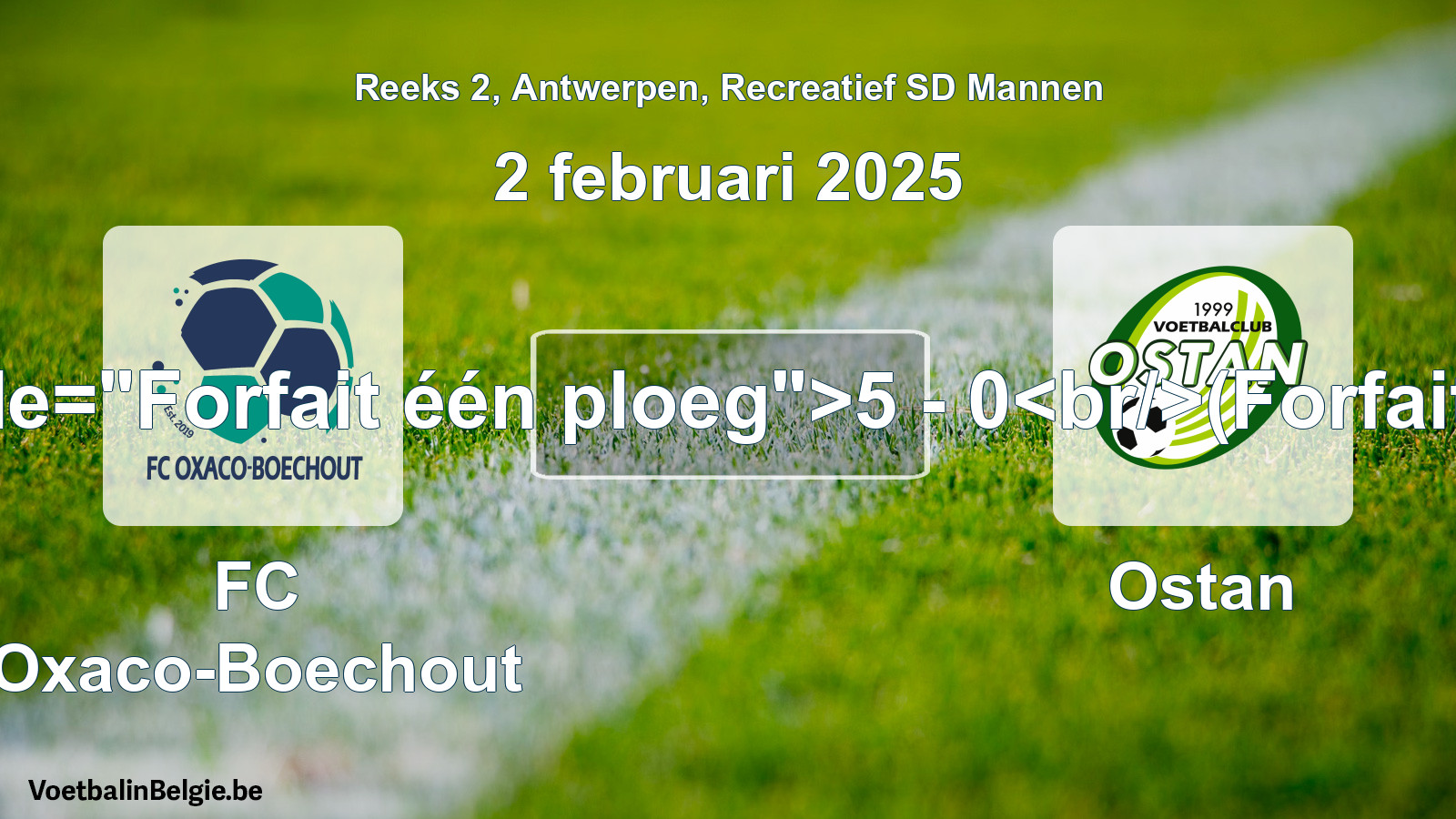 Forfeited: FC Oxaco-Boechout - Ostan 5 - 0 (2 February 2025)