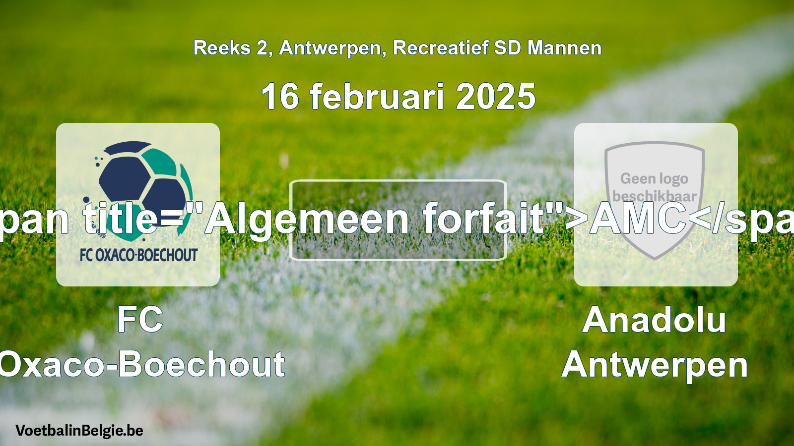 Algemeen forfait: FC Oxaco-Boechout - Anadolu Antwerpen (16 februari 2025)