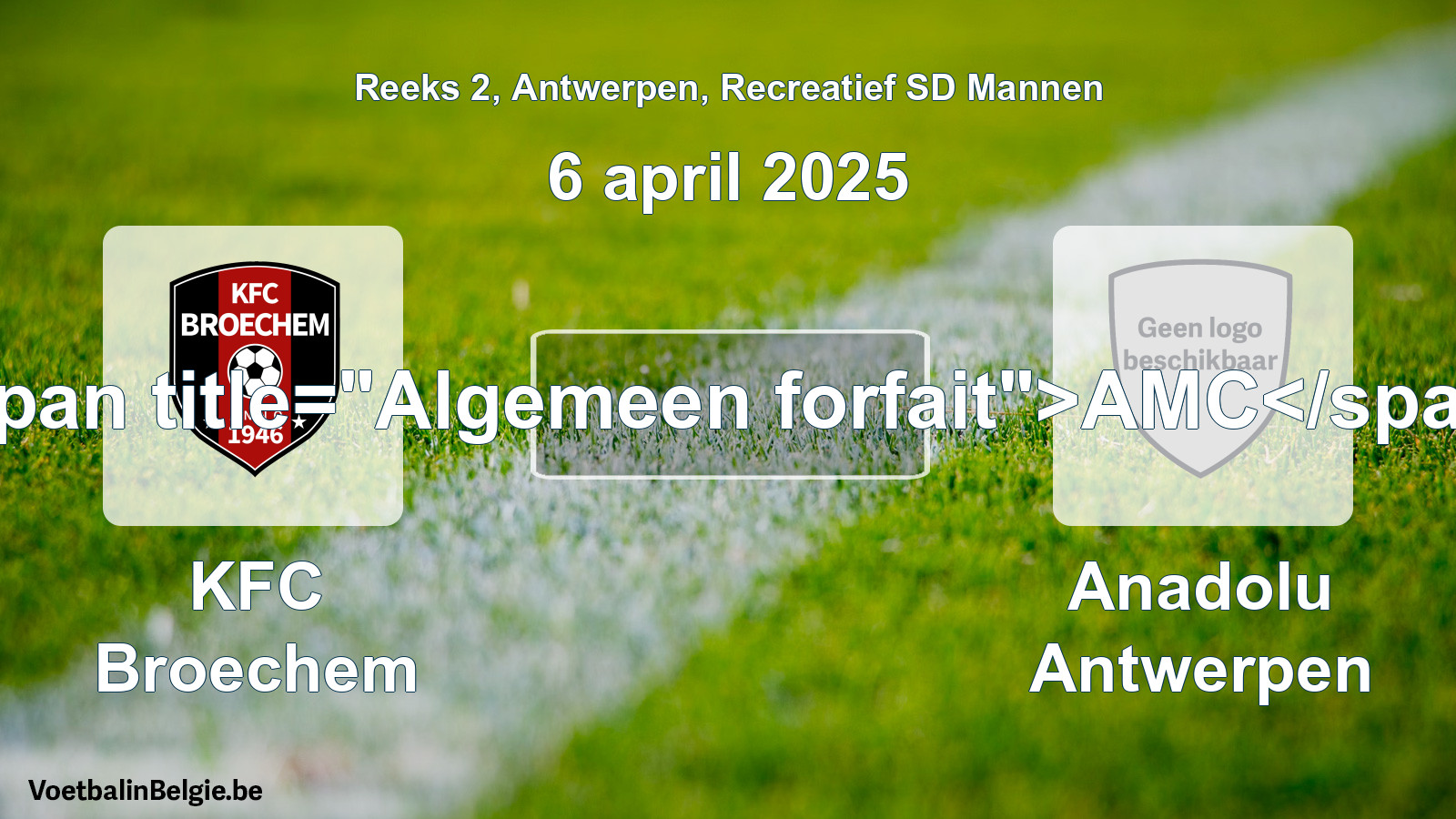 Algemeen forfait: KFC Broechem - Anadolu Antwerpen (6 april 2025)