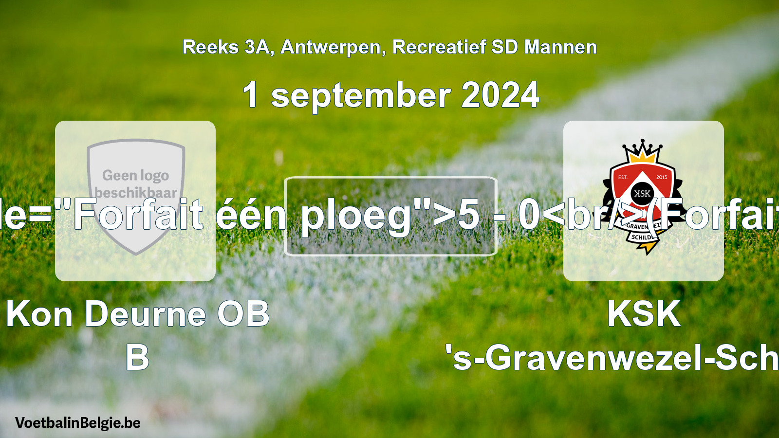 Forfait gegeven: Kon Deurne OB B - KSK 's-Gravenwezel-Schilde 5 - 0 (1 september 2024)