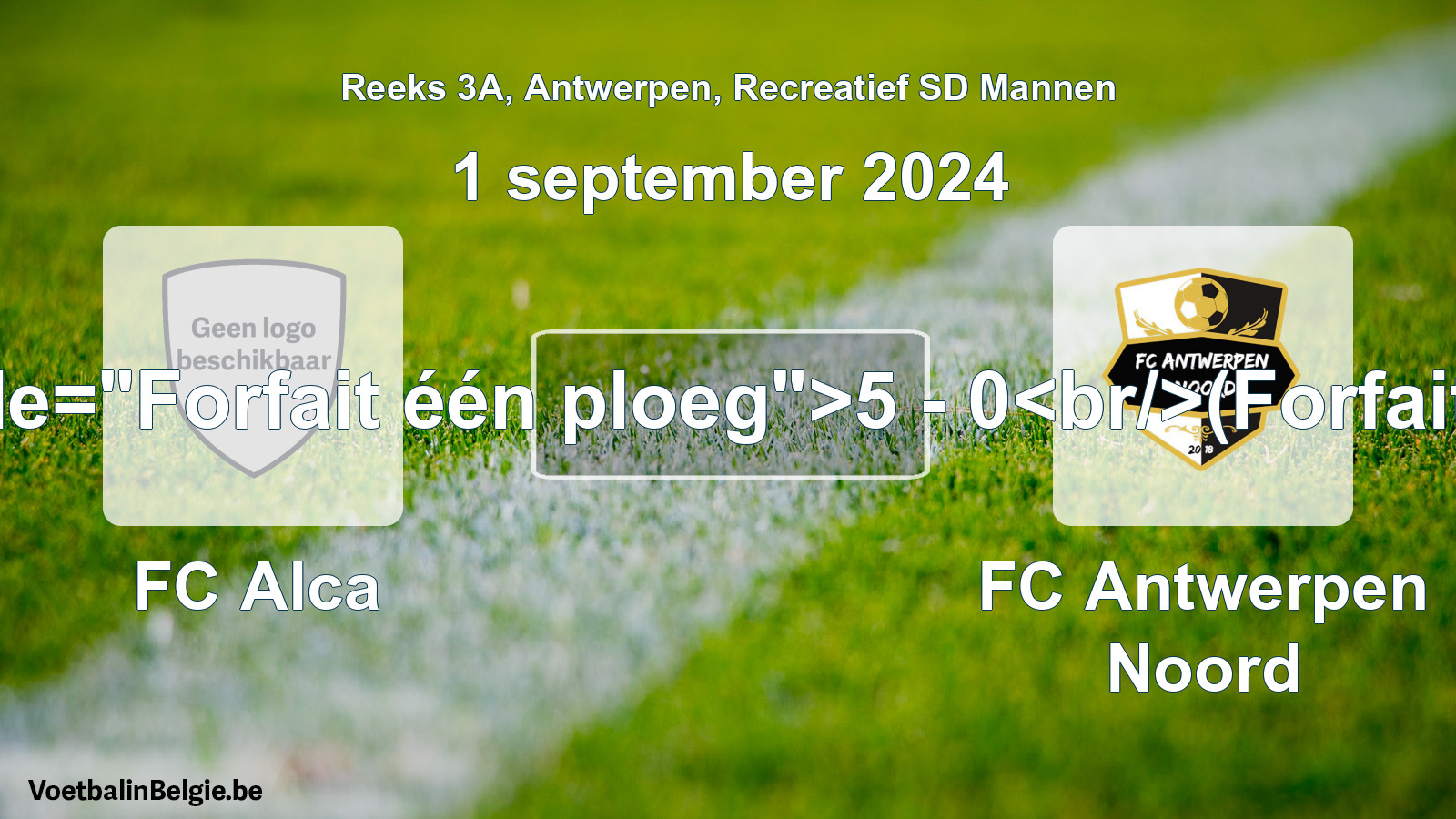 Forfait gegeven: FC Alca - FC Antwerpen Noord 5 - 0 (1 september 2024)