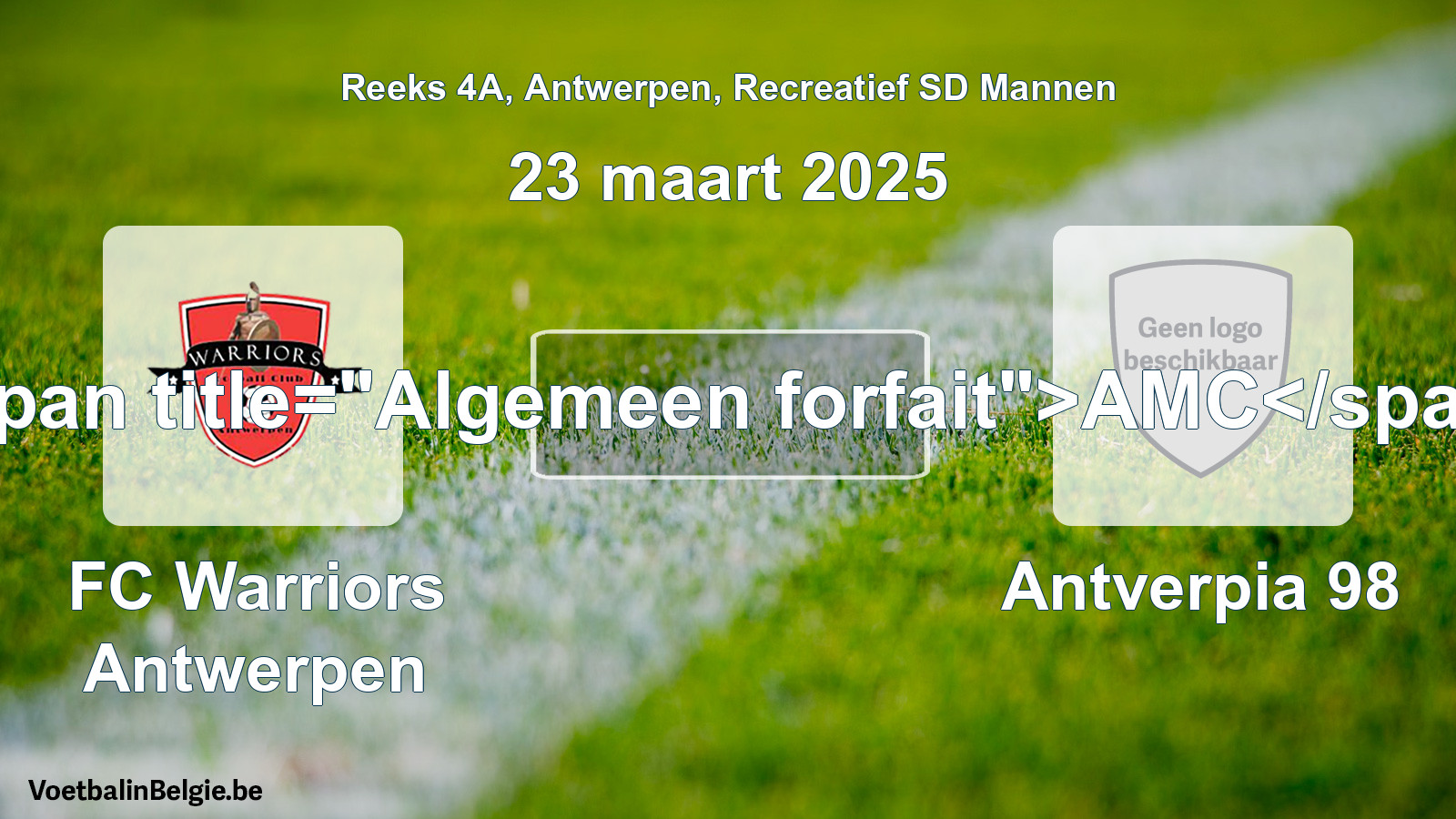 General forfeit: FC Warriors Antwerpen - Antverpia 98 (23 March 2025)