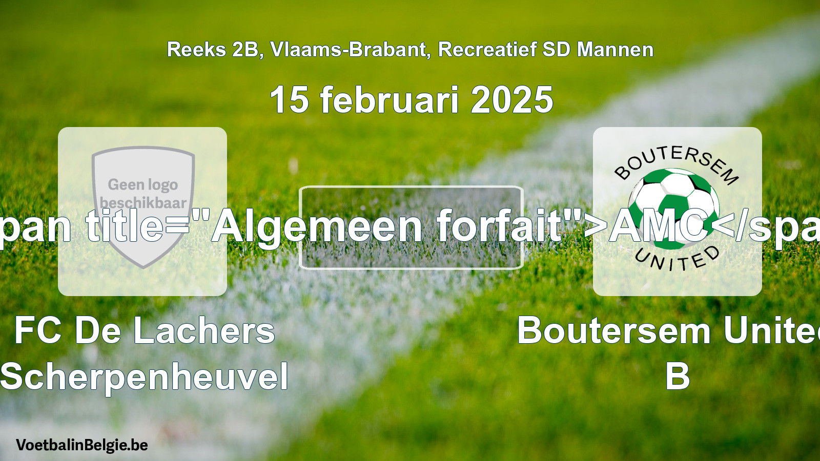 General forfeit: FC De Lachers Scherpenheuvel - Boutersem United B (15 February 2025)