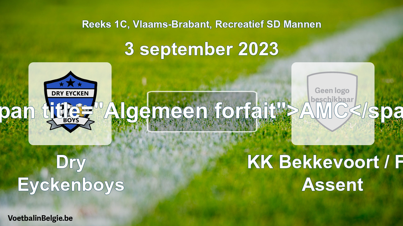 Algemeen forfait: Dry Eyckenboys - KK Bekkevoort / FC Assent (3 september 2023)