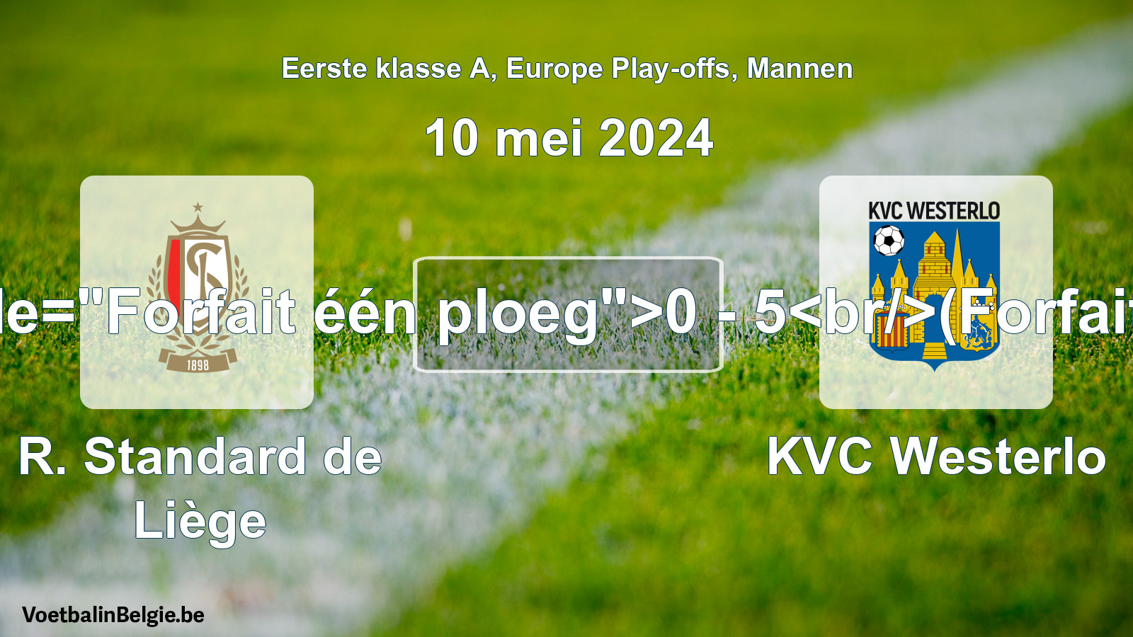 Forfait gegeven: R. Standard de Liège - KVC Westerlo 0 - 5 (10 mei 2024)