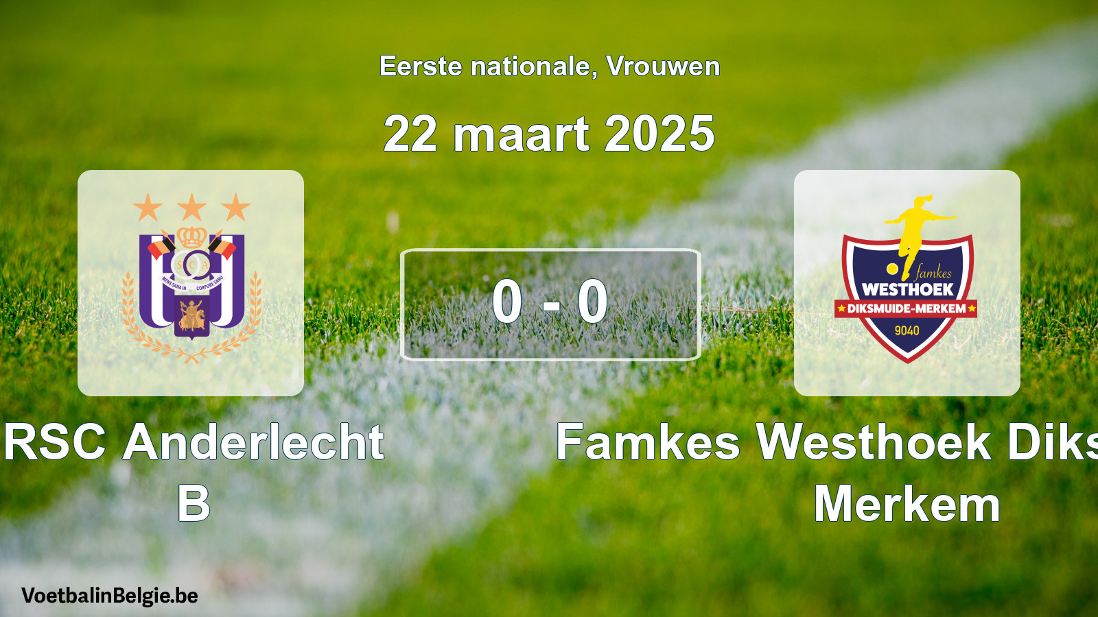 Gespieltes Spiel frauen-Fußball: RSC Anderlecht B - Famkes Westhoek Diksmuide Merkem 0 - 0 (22 März 2025)