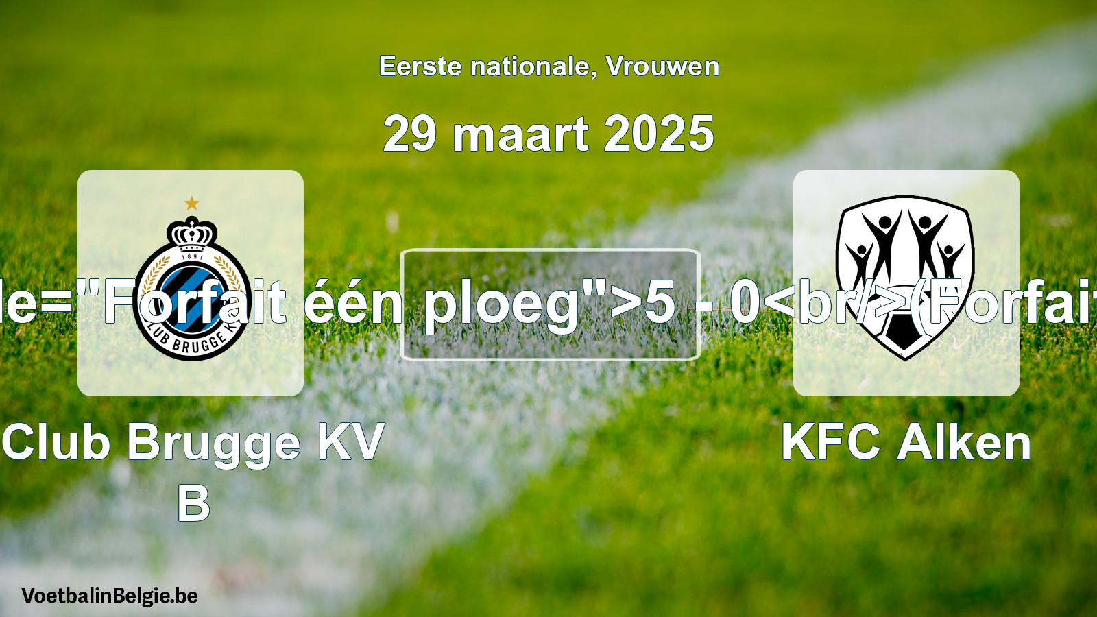 Forfait donné: Club Brugge KV B - KFC Alken 5 - 0 (29 mars 2025)
