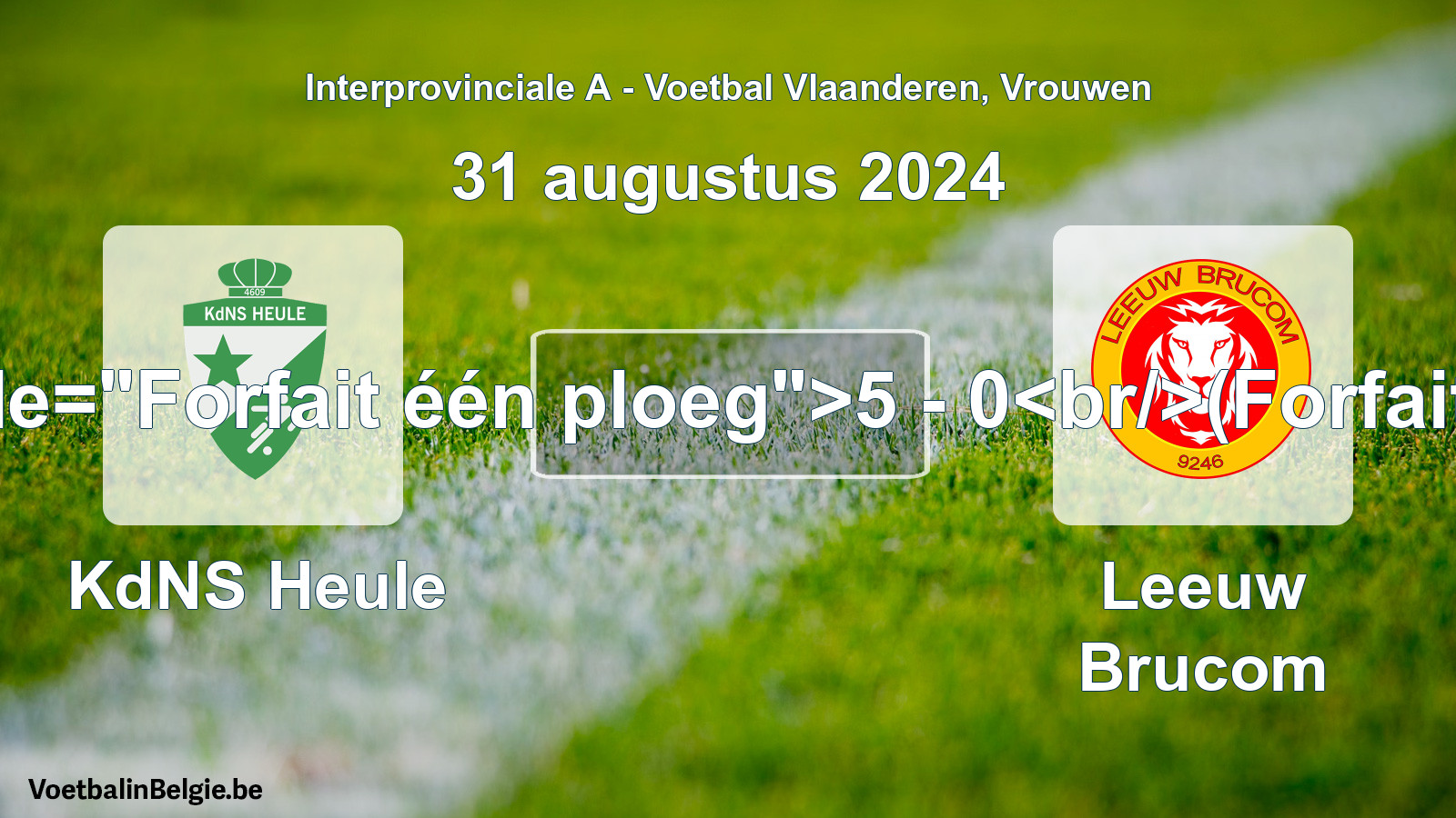 Forfeited: KdNS Heule - Leeuw Brucom 5 - 0 (31 August 2024)