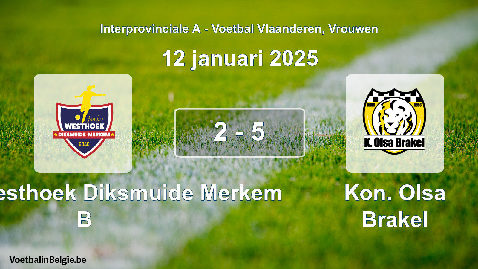 Gespieltes Spiel frauen-Fußball: Famkes Westhoek Diksmuide Merkem B - Kon. Olsa Brakel 2 - 5 (12 Januar 2025)