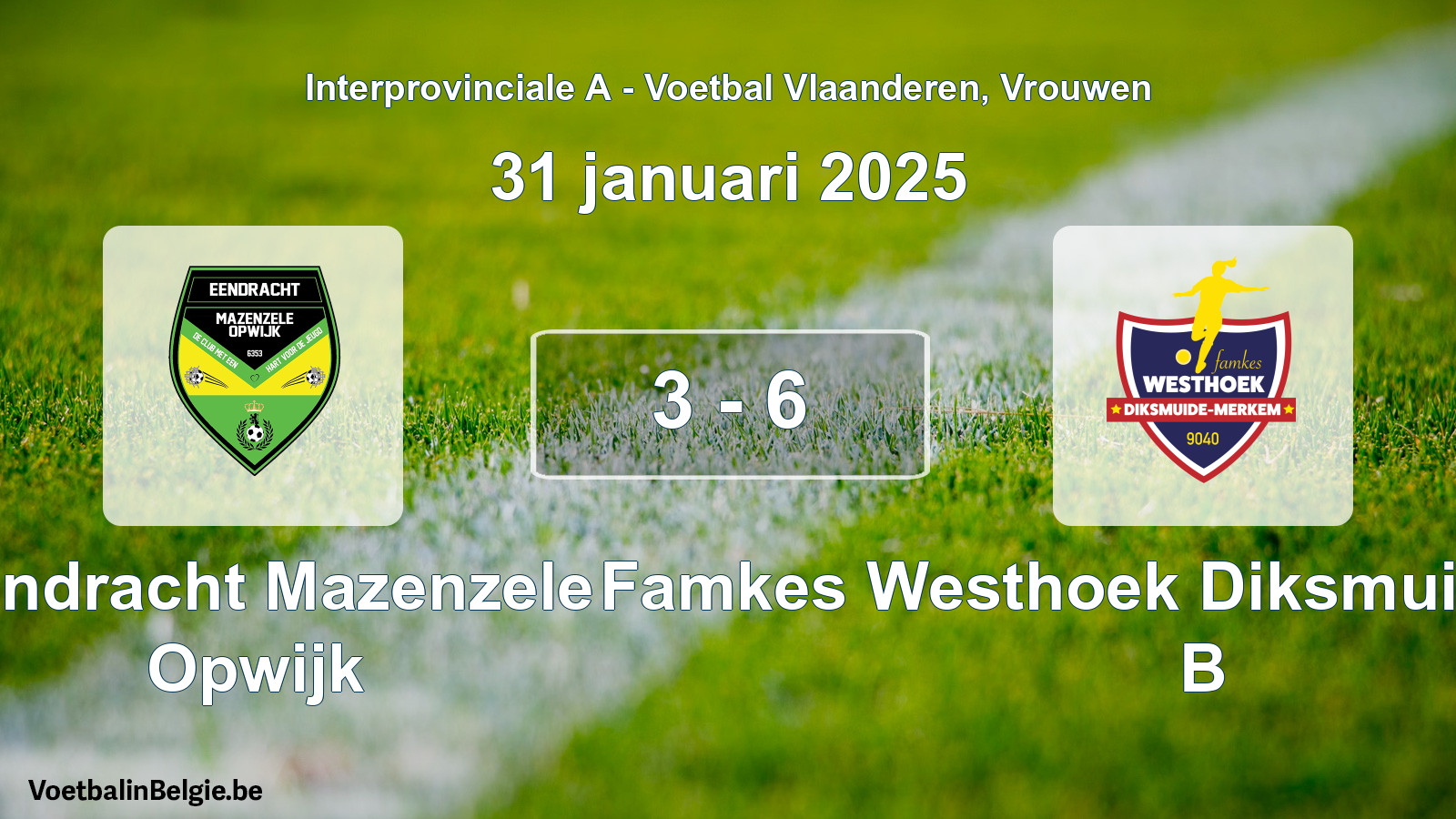 Gespieltes Spiel frauen-Fußball: Eendracht Mazenzele Opwijk - Famkes Westhoek Diksmuide Merkem B 3 - 6 (31 Januar 2025)