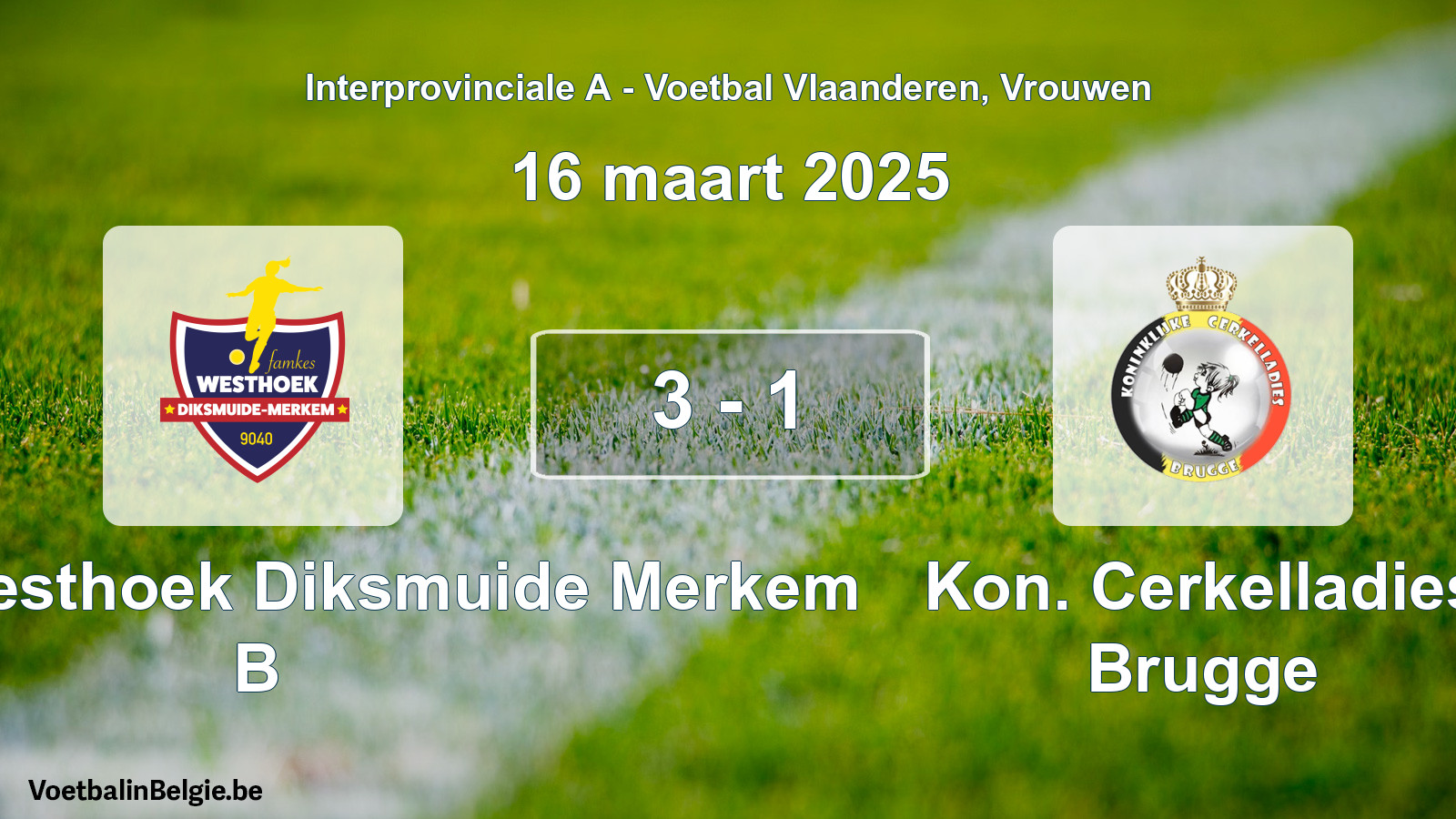 Played match women football: Famkes Westhoek Diksmuide Merkem B - Kon. Cerkelladies Brugge 3 - 1 (16 March 2025)
