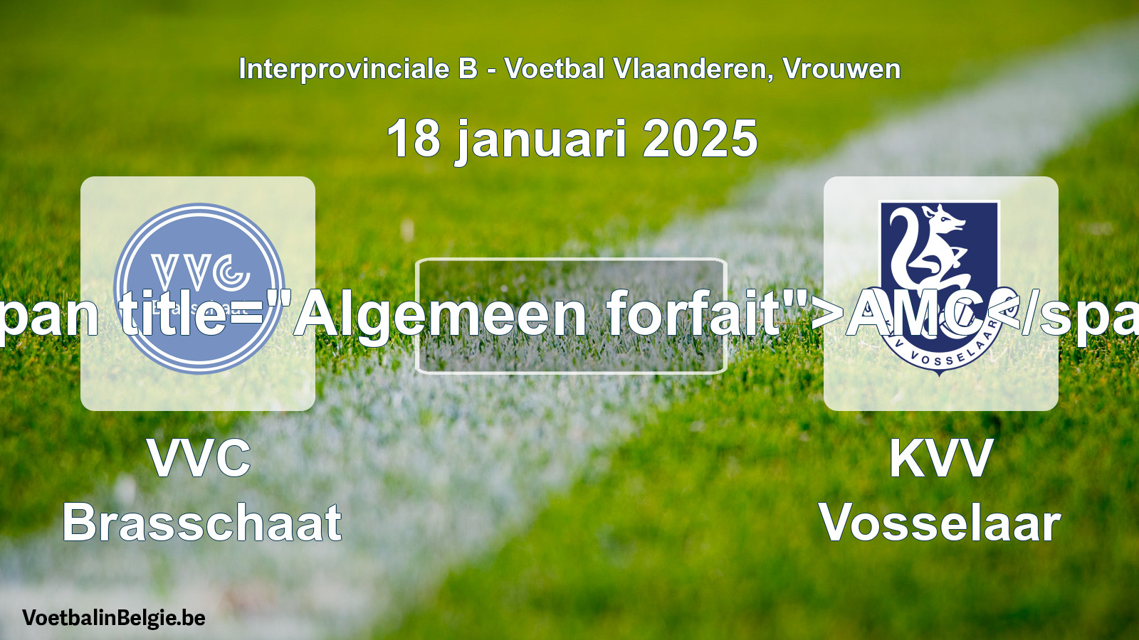 General forfeit: VVC Brasschaat - KVV Vosselaar (18 January 2025)