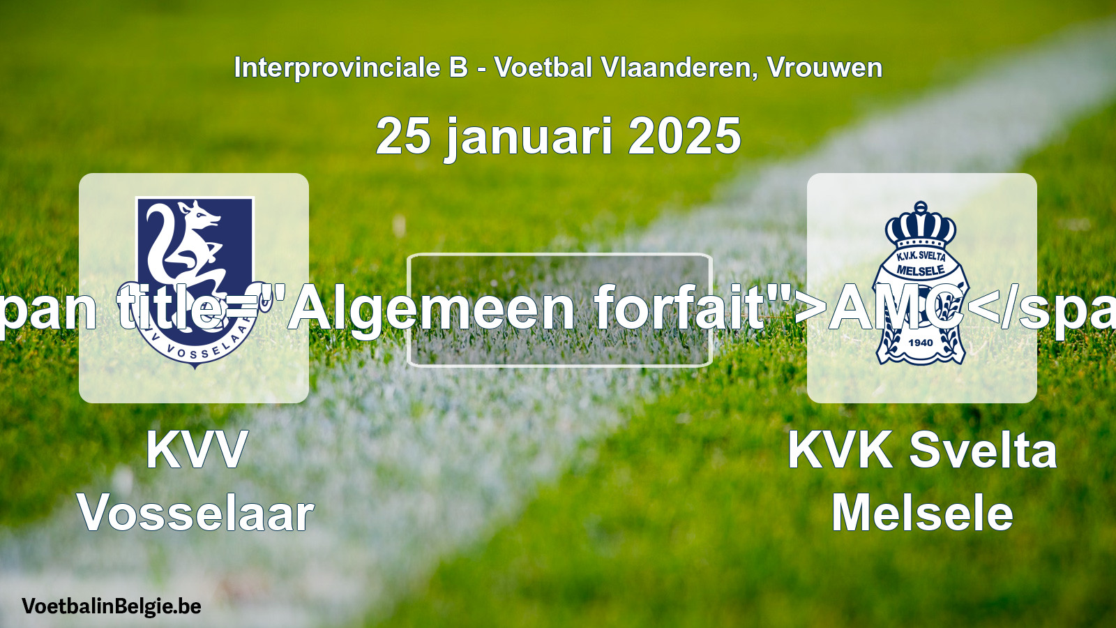 General forfeit: KVV Vosselaar - KVK Svelta Melsele (25 January 2025)