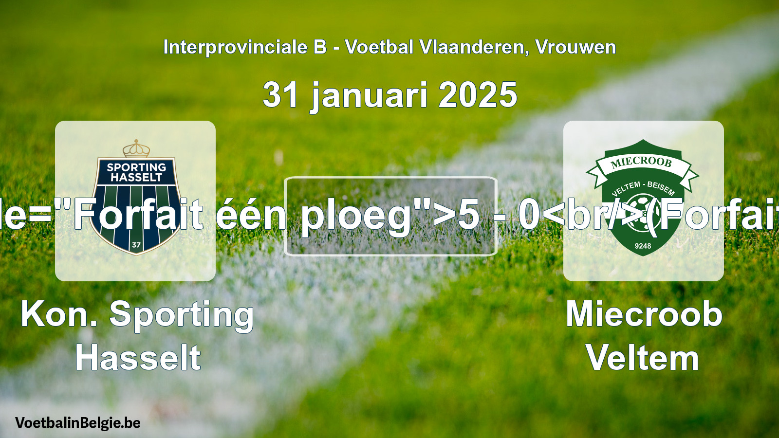 Forfeited: Kon. Sporting Hasselt - Miecroob Veltem 5 - 0 (31 January 2025)