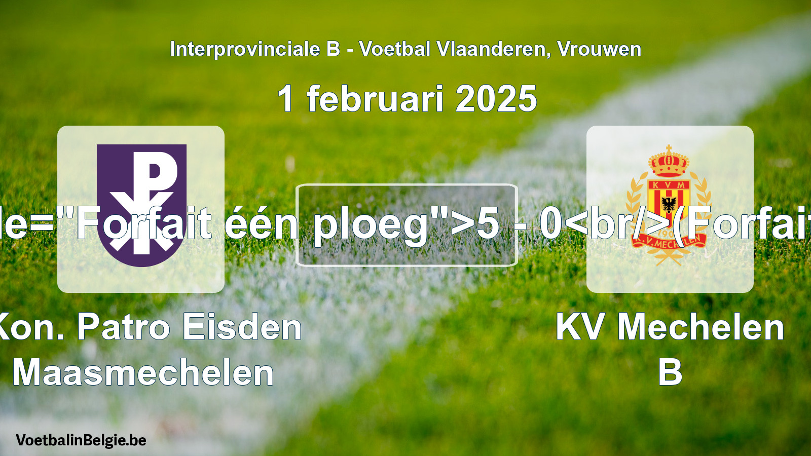 Forfeited: Kon. Patro Eisden Maasmechelen - KV Mechelen B 5 - 0 (1 February 2025)