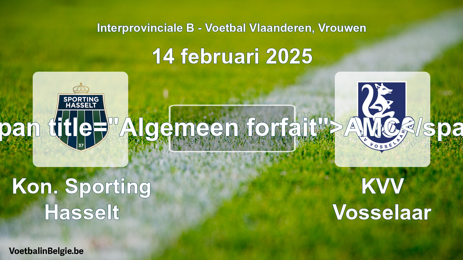 Forfait général: Kon. Sporting Hasselt - KVV Vosselaar (14 février 2025)