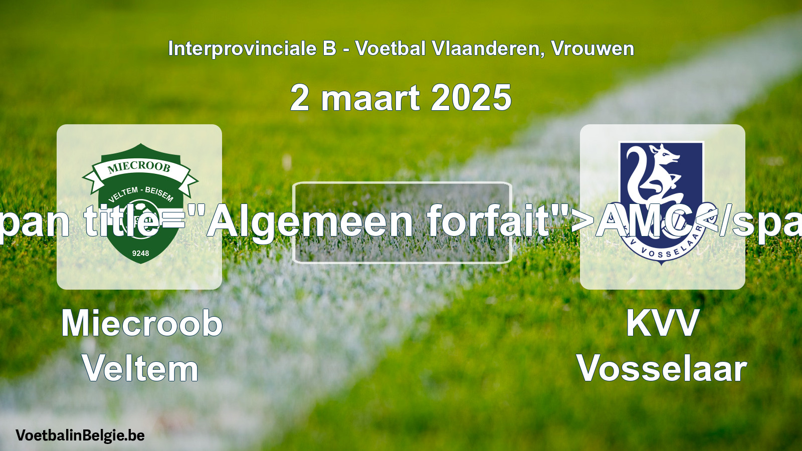 General forfeit: Miecroob Veltem - KVV Vosselaar (2 March 2025)