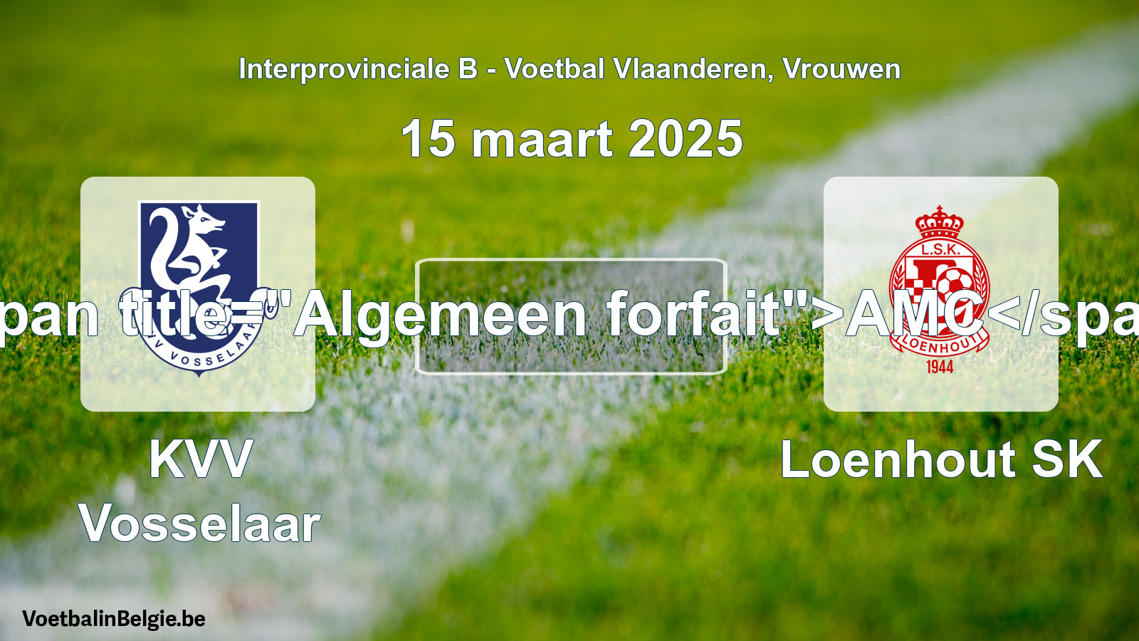 General forfeit: KVV Vosselaar - Loenhout SK (15 March 2025)