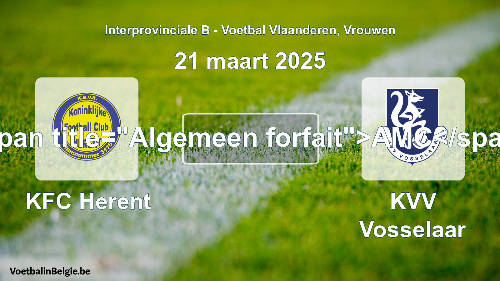 General forfeit: KFC Herent - KVV Vosselaar (21 March 2025)