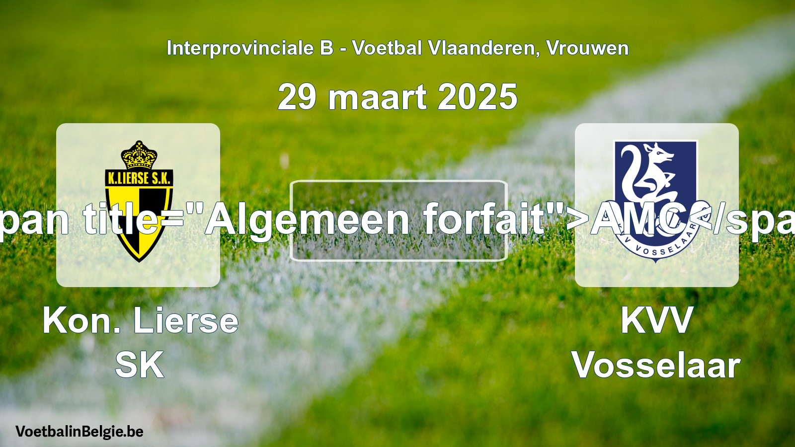 Allgemeines Forfait: Kon. Lierse SK - KVV Vosselaar (29 März 2025)