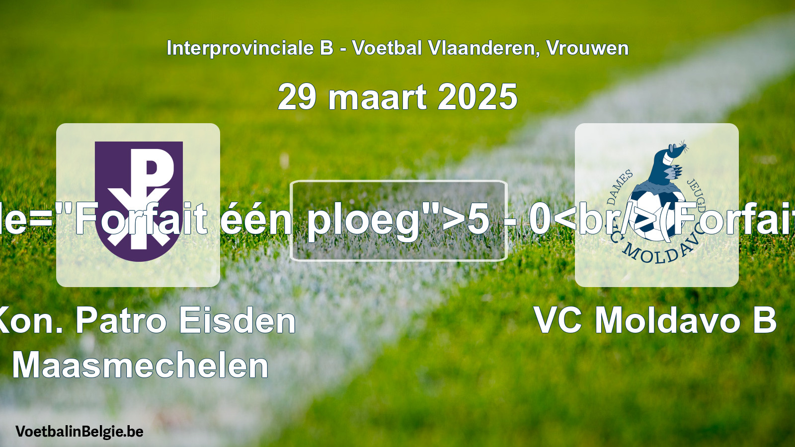 Forfait gegeben: Kon. Patro Eisden Maasmechelen - VC Moldavo B 5 - 0 (29 März 2025)
