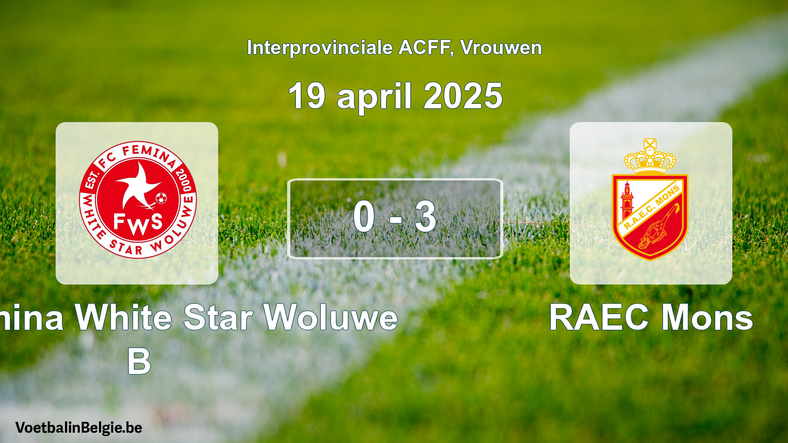 Played match women football: FC Fémina White Star Woluwe B - RAEC Mons 0 - 3 (19 April 2025)