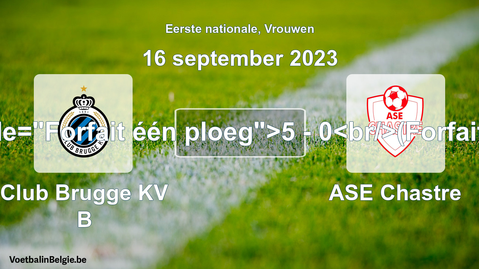 Forfeited: Club Brugge KV B - ASE Chastre 5 - 0 (16 September 2023)