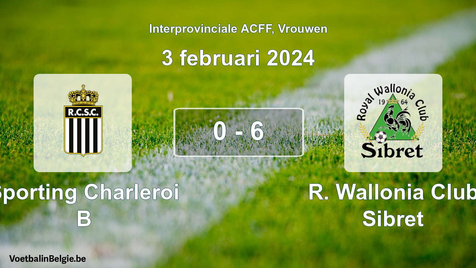 Match joué football femmes: Sporting Charleroi B - R. Wallonia Club Sibret 0 - 6 (3 février 2024)