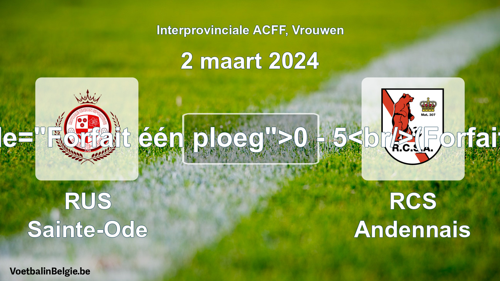 Forfeited: RUS Sainte-Ode - RCS Andennais 0 - 5 (2 March 2024)