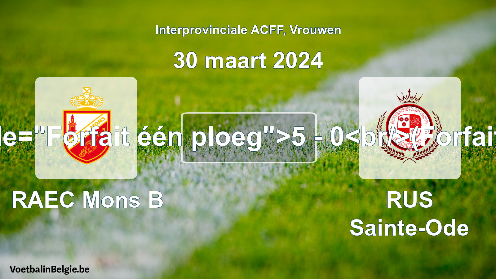 Forfait donné: RAEC Mons B - RUS Sainte-Ode 5 - 0 (30 mars 2024)