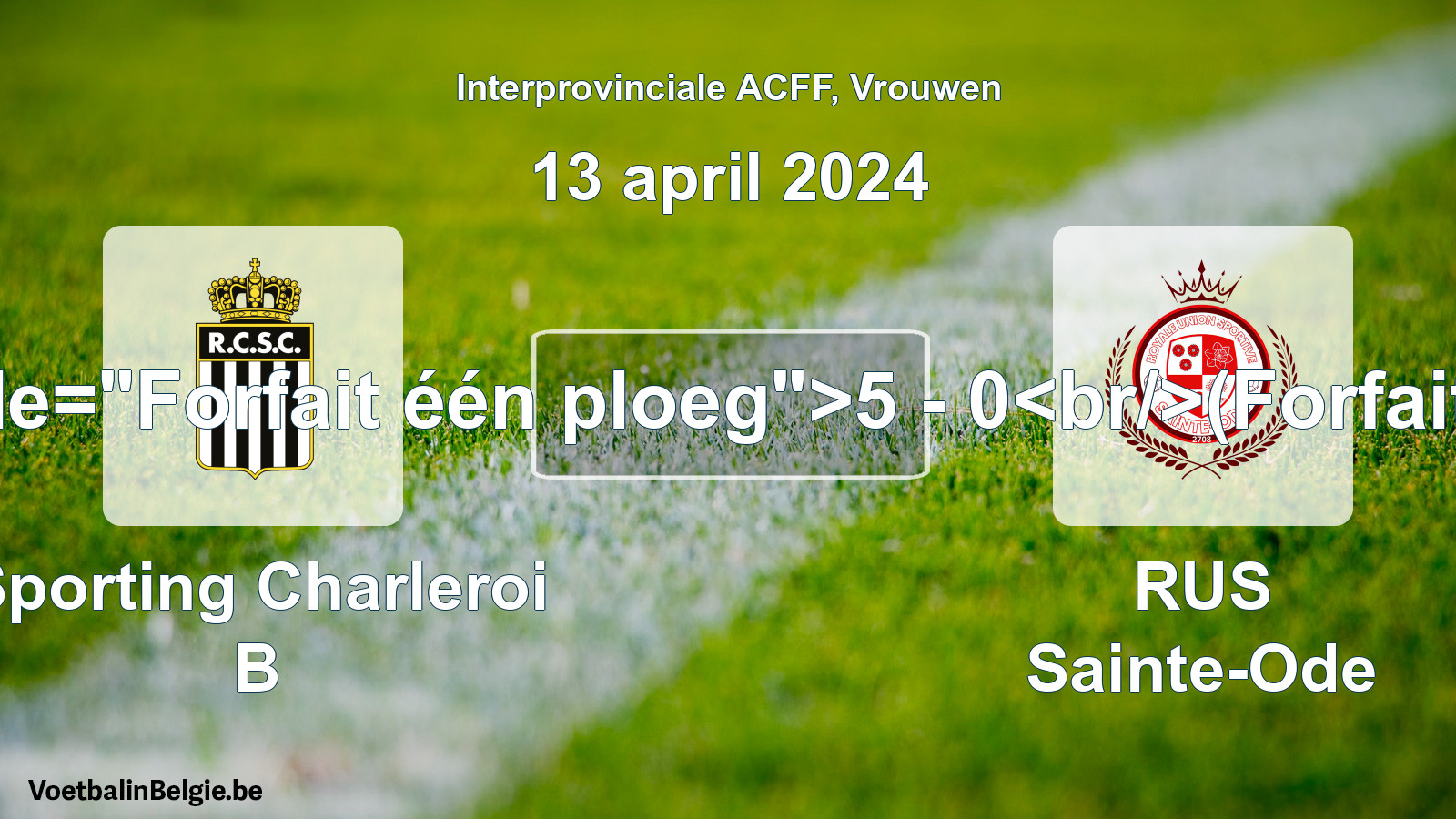 Forfait donné: Sporting Charleroi B - RUS Sainte-Ode 5 - 0 (13 avril 2024)